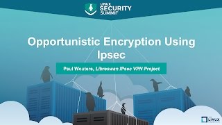 Opportunistic Encryption Using IPsec by Paul Wouters, Libreswan IPsec VPN Project