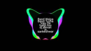 Band Walya Band Tuzha Vaju De halgi mix dj jeevan js Sankeshwar