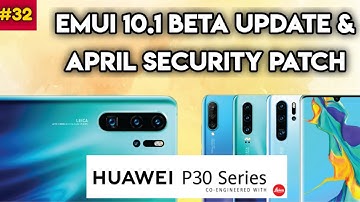 Huawei P30 Series Getting EMUI 10.1 Beta Update & April EMUI Security Update | Tech Updates #32