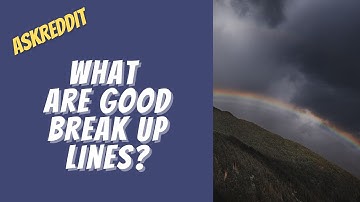 If people used "break up lines" instead of "pick up lines" what would some of them be?