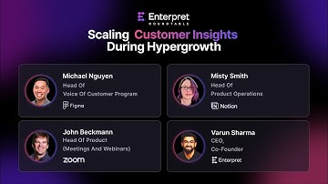 Enterpret Roundtable - Scaling Customer Insights During Hypergrowth with Zoom, Figma and Notion