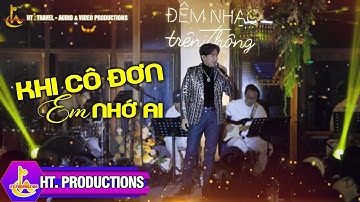 KHI CÔ ĐƠN EM NHỚ AI || ĐÊM NHẠC TRÊN THÔNG || ĐAN TRƯỜNG || HẠ LONG - 30/12/2022