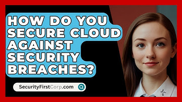 How Do You Secure Cloud Against Security Breaches? - SecurityFirstCorp.com