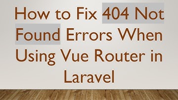 How to Fix 404 Not Found Errors When Using Vue Router in Laravel
