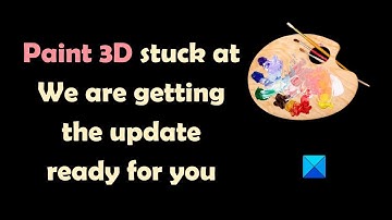 Paint 3D stuck at We are getting the update ready for you