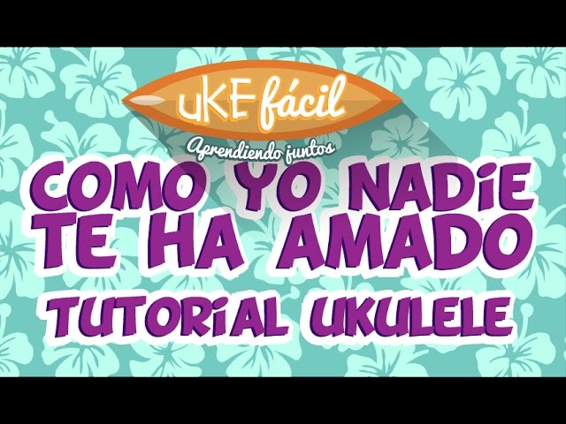 Tutorial Como yo nadie te ha amado UKULELE - YouTube