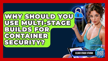 Why Should You Use Multi-stage Builds For Container Security? - Cloud Stack Studio
