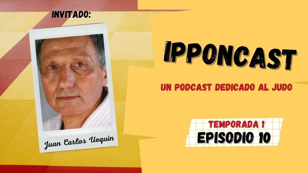 [PODCAST] Ipponcast T01 Ep. 10: Juan Carlos Uequin (1/2)