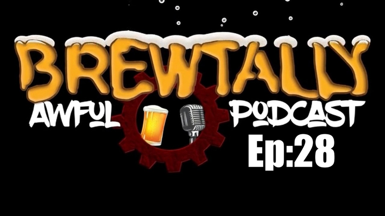 BrewTally Awful Podcast Ep: 28 | ITS BEEN A SAD WEEK
