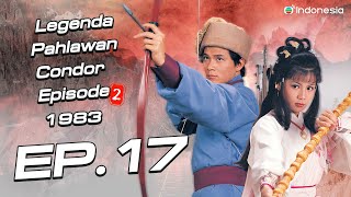 Legenda Pahlawan Condor episode 2  l  Legend Of The Condor Heroes ( II )  l EP.17 l TVB Indonesia