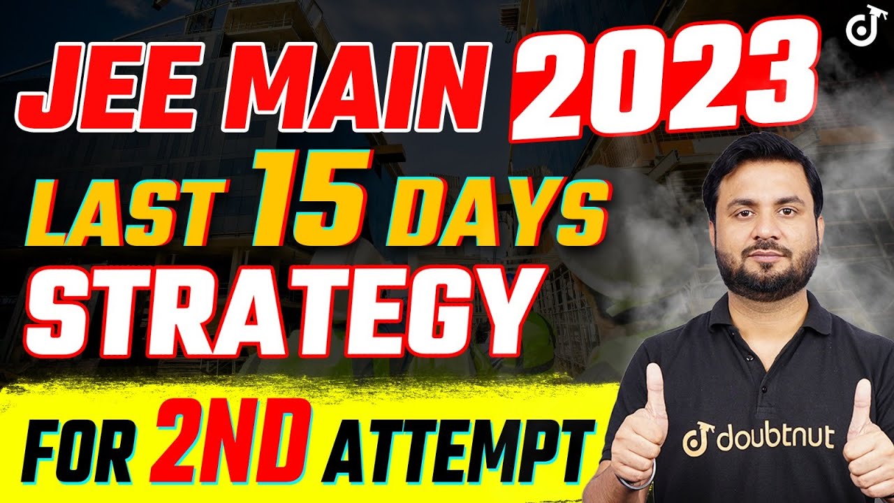 JEE MAINS 2023 Last 15 Days Strategy For Second Attempt 2023 - JEE ...