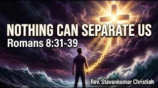 Nothing Can Separate Us | Romans 8:31-39 | Rev. Stavankumar Christian