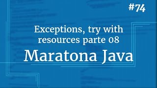 Curso Java Completo - Aula 74 : Exceptions: try-with-resources pt 08