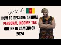 (Part 3) How To Declare Annual Personal Income Online In Cameroon, DÉCLARATION ANNUELLE DES REVENUS