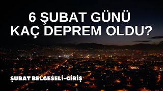6 Şubat Günü Kaç Deprem Oldu? | Şubat Belgeseli |  GİRİŞ