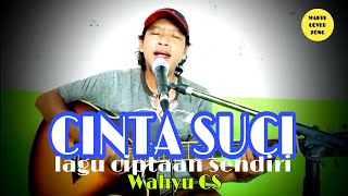 LAGU CIPTAAN SENDIRI || CINTA SUCI