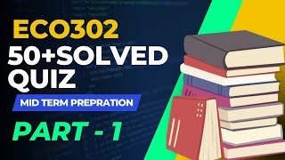 ECO302 MID Term | A Special Video Pass ECO302 | 50 MCQs With Reference | Part - 1