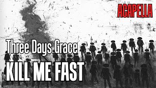 Three days grace - Kill me Fast (Acapella)
