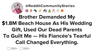 |FULL STORY| Brother Demanded My $1.8M Beach House As His Wedding Gift, Used Our Dead Parents To...