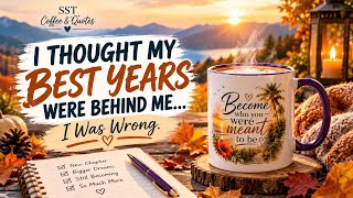 I Thought My Best Years Were Behind Me… I Was Wrong | Coffee & Quotes Ep. 15