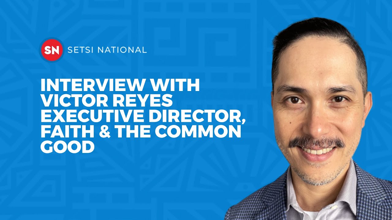 INTERVIEW WITH VICTOR REYES  | EXECUTIVE DIRECTOR OF FAITH & THE COMMON GOOD