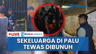 🔴LIVE: Detik-detik Pembunuhan Satu Keluarga di Palu, Tetangga Dengar Teriakan Minta Tolong