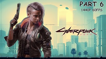CYBERPUNK 2077 100% Walkthrough Gameplay Part 6 - No Commentary (PC - 1440p 60FPS)
