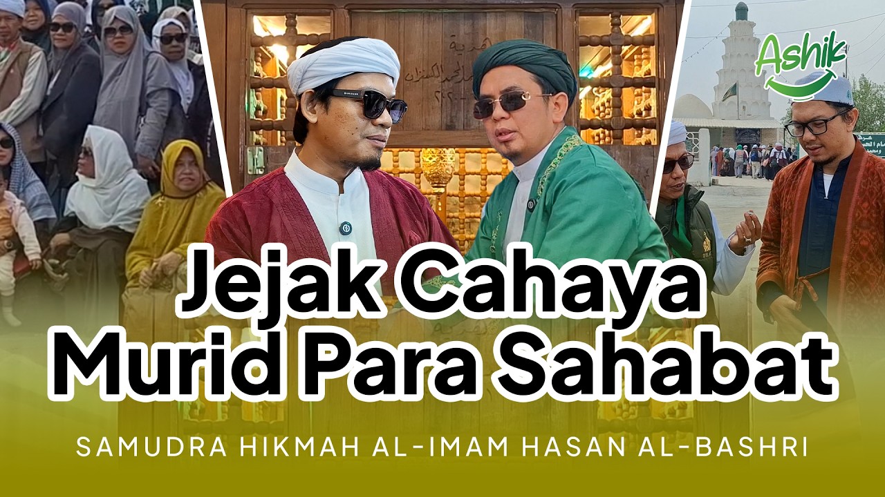 Jejak Cahaya Murid Para Sahabat: Al-Imam Hasan Al-Bashri || Abuya Dr. Arrazy Hasyim, MA.Hum - ASHIK