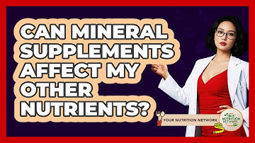 Can Mineral Supplements Affect My Other Nutrients? - Your Nutrition Network