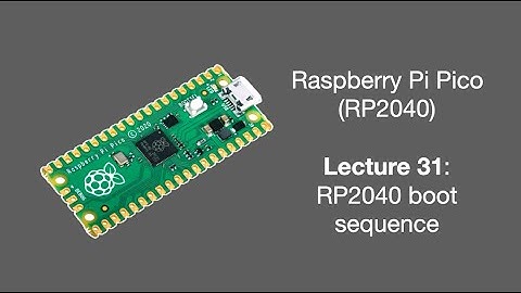 Raspberry Pi Pico Lecture 31 (2025): RP2040 boot sequence