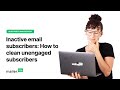Inactive email subscribers: How to clean unengaged subscribers