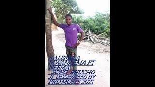 KALEMELA MWANAEMA FT NELEMI _SONG_BHUCHOJI  0622698550 BY MOSES  STUDIO