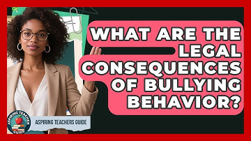 What Are The Legal Consequences Of Bullying Behavior? - Aspiring Teacher Guide