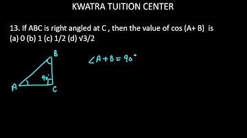 13. If ABC is right angled at C , then the value of cos (A+ B)  is (a) 0 (b) 1 (c) 1/2 (d) √3/2