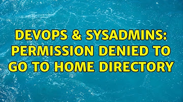 DevOps & SysAdmins: Permission denied to go to home directory
