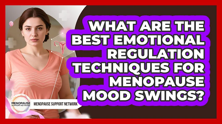 What Are The Best Emotional Regulation Techniques For Menopause Mood Swings?