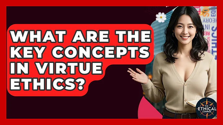 What Are The Key Concepts In Virtue Ethics? - The Ethical Compass