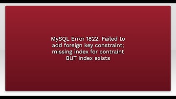 MySQL Error 1822: Failed to add foreign key constraint; missing index for contraint BUT index ex...