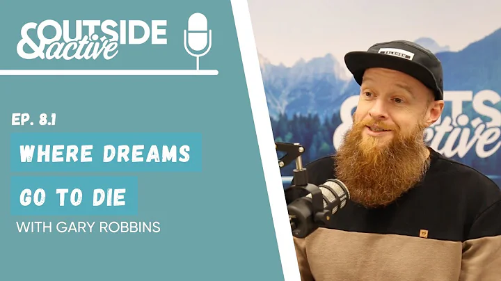 Gary Robbins - Where dreams go to die | OUTSIDE & ACTIVE PODCAST