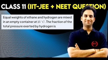 Equal weights of ethane and hydrogen are mixed in an empty container at 25 °C. The fraction of the