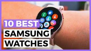 Best Samsung Watches in 2022 - How to Find the Best Samsung Smartwatch?