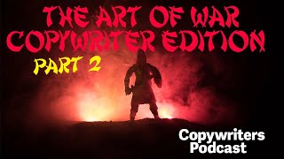 Part 2 The Art Of War, Copywriting Edition—Copywriters Podcast 437