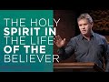 The Holy Spirit In The Life of the Believer