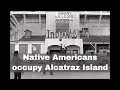 20th November 1969: Native Americans begin their occupation of Alcatraz Island