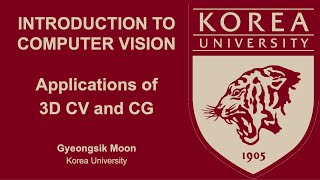 [Introduction to Computer Vision] 14. Applications of 3D Computer Vision and Graphics