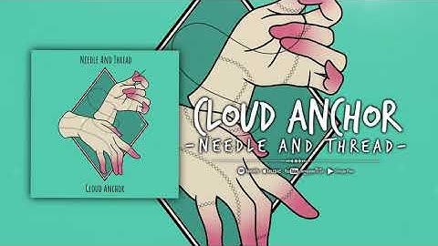 Cloud Anchor  - Needle and Thread  Lyric Video