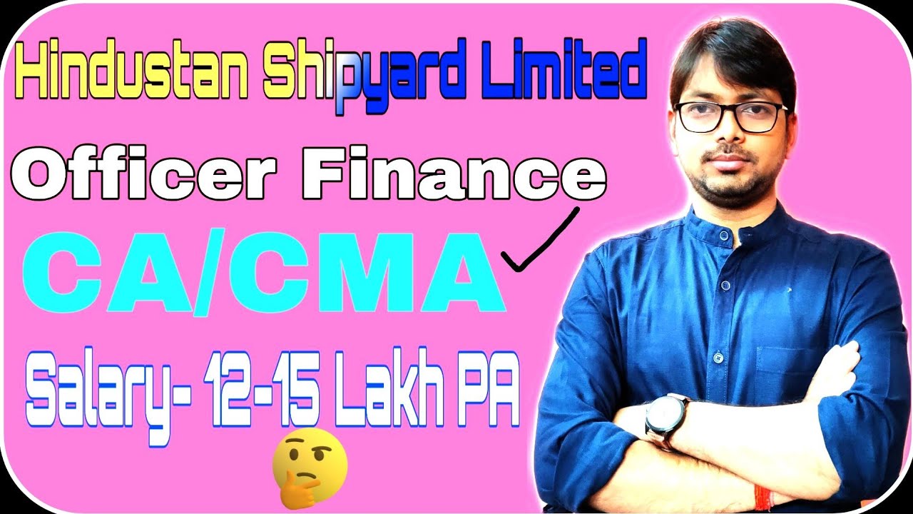 Hindustan Shipyard Limited I Finance officers I CA/CMA Jobs