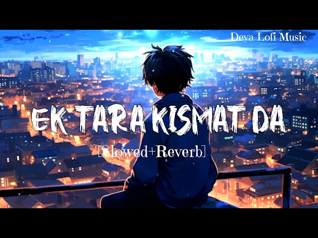 Ek Tara Kismat da -Lofi [Slowed and Reverb]Rochak Feat. B Praak|Deva Lofi Music|Emotional|use 🎧 class=