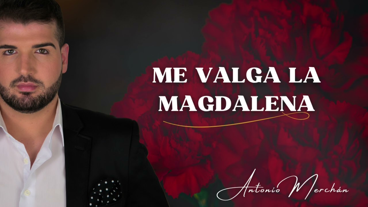 Me valga la magdalena - Antonio Merchán