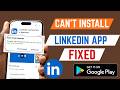 How To Fix Can't Install LinkedIn App From Google Play Store